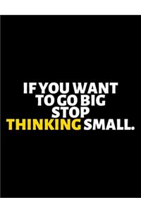 If You Want To Go Big Stop Thinking Small