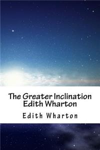 The Greater Inclination Edith Wharton
