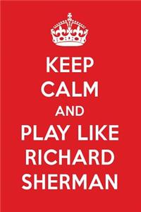 Keep Calm and Play Like Richard Sherman