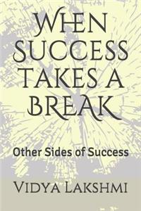 When Success takes a BREAK