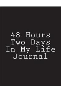 48 Hours Two Days In My Life Journal