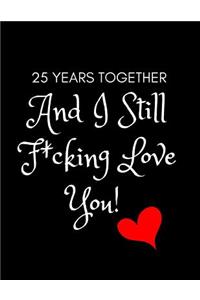 25 Years and I Still F*cking Love You!