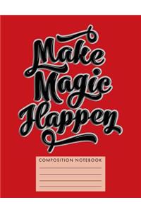 Make Magic Happen Composition Notebook