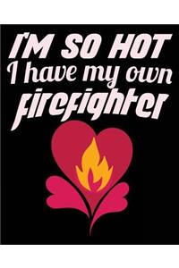 I'm So Hot I Have My Own Firefighter
