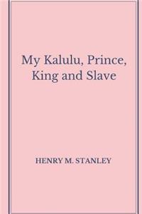 My Kalulu, Prince, King and Slave