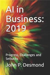 AI in Business: 2019: Progress, Challenges and Setbacks