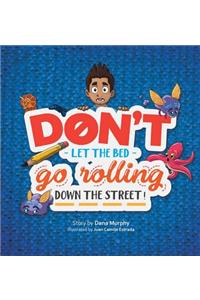 Don't Let the Bed Go Rolling Down the Street!