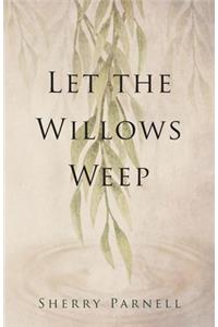 Let the Willows Weep
