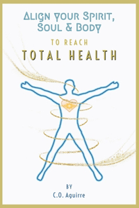 Align Your Spirit, Soul & Body to Reach Total Health