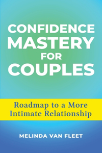 Confidence Mastery for Couples- Roadmap to a More Intimate Relationship