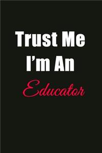 Trust Me I'm an Educator: Blank Lined Journal Notebook for Men or Women