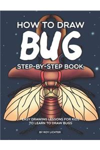 How to Draw Bug Step-By-Step Book: Easy Drawing Lessons for Kids to Learn to Draw Bugs