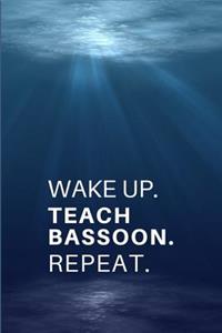 Wake Up. Teach Bassoon. Repeat.