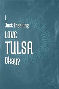 I Just Freaking Love Tulsa Okay?