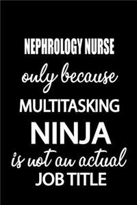 Nephrology Nurse Only Because Multitasking Ninja Is Not an Actual Job Title