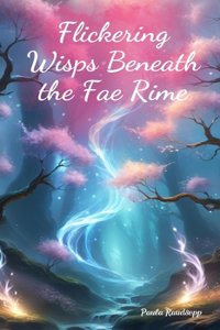 Flickering Wisps Beneath the Fae Rime