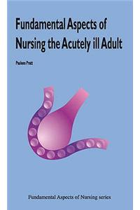 Fundamental Aspects of Nursing the Acutely Ill Adult
