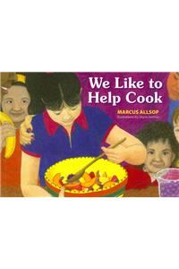We Like to Help Cook