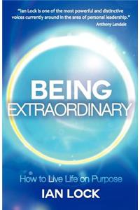 Being Extraordinary: How to Live Life on Purpose