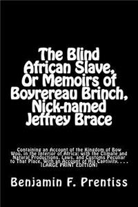 The Blind African Slave, Or Memoirs of Boyrereau Brinch, Nick-named Jeffrey Brace