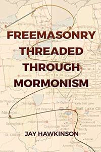 Freemasonry Threaded Through Mormonism