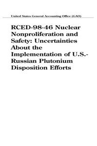 Rced9846 Nuclear Nonproliferation and Safety: Uncertainties about the Implementation of U.S.Russian Plutonium Disposition Efforts