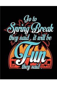 Go To Spring Break They Said, It Will Be Fun They Said