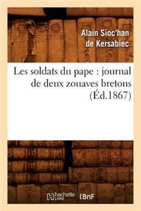 Les Soldats Du Pape: Journal de Deux Zouaves Bretons (Éd.1867)