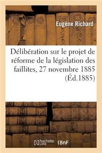 Délibération Sur Le Projet de Réforme de la Législation Des Faillites, 27 Novembre 1885