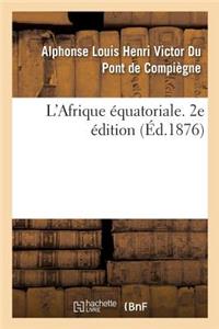 L'Afrique Équatoriale. 2e Édition