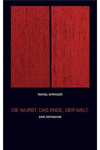 Die Wurst. Das Ende. Der Welt.