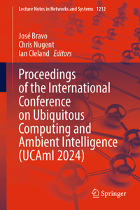 Proceedings of the International Conference on Ubiquitous Computing & Ambient Intelligence (Ucami 2024)