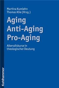 Aging - Anti-Aging - Pro-Aging
