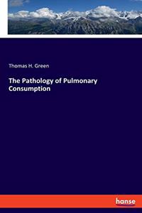 Pathology of Pulmonary Consumption