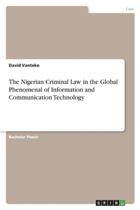 Nigerian Criminal Law in the Global Phenomenal of Information and Communication Technology