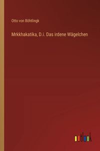 Mrkkhakatika, D.i. Das irdene Wägelchen