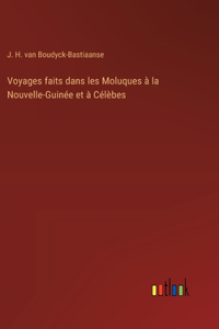 Voyages faits dans les Moluques à la Nouvelle-Guinée et à Célèbes