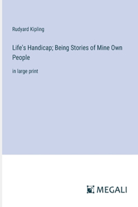 Life's Handicap; Being Stories of Mine Own People: in large print