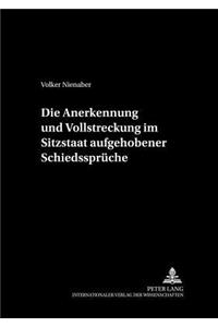 Die Anerkennung Und Vollstreckung Im Sitzstaat Aufgehobener Schiedssprueche
