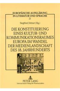 Konstituierung Eines Kultur- Und Kommunikationsraumes Europa Im Wandel Der Medienlandschaft Des 18. Jahrhunderts