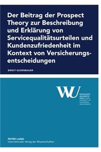 Der Beitrag Der Prospect Theory Zur Beschreibung Und Erklaerung Von Servicequalitaetsurteilen Und Kundenzufriedenheit Im Kontext Von Versicherungsentscheidungen