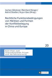 Rechtliche Funktionsbedingungen von Maerkten und Formen der Konfliktbeilegung in China und Europa