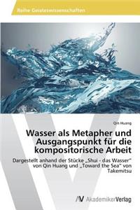 Wasser als Metapher und Ausgangspunkt für die kompositorische Arbeit