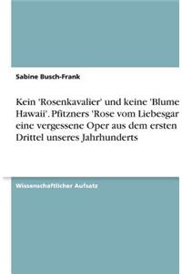 Kein 'Rosenkavalier' und keine 'Blume von Hawaii'. Pfitzners 'Rose vom Liebesgarten', eine vergessene Oper aus dem ersten Drittel unseres Jahrhunderts