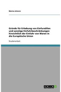 Gründe für Erhebung von Einfurzöllen und sonstige Einfuhrbeschränkungen hinsichtlich der Einfuhr von Waren in die Europäische Union