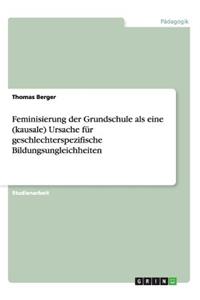 Feminisierung der Grundschule als eine (kausale) Ursache für geschlechterspezifische Bildungsungleichheiten