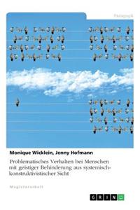 Problematisches Verhalten bei Menschen mit geistiger Behinderung aus systemisch-konstruktivistischer Sicht