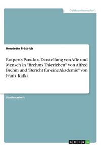 Rotperts Paradox. Darstellung von Affe und Mensch in Brehms Thierleben von Alfred Brehm und Bericht für eine Akademie von Franz Kafka