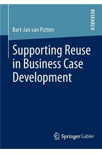 Supporting Reuse in Business Case Development