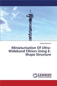 Miniaturisation Of Ultra-Wideband Filtrers Using E-Shape Structure